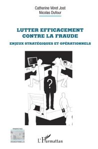 Lutter efficacement contre la fraude - Véret Jost Catherine - Dufour Nicolas