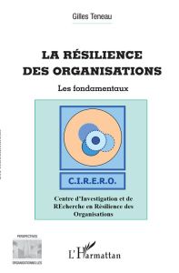 La résilience des organisations. Les fondamentaux - Teneau Gilles