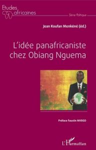 L'idée panafricaniste chez Obiang Nguema - Koufan Menkéné Jean - Mvogo Faustin