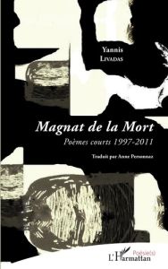 Magnat de la mort. Poèmes courts 1997-2011 - Livadas Yannis - Personnaz Anne