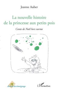 La nouvelle histoire de la princesse aux petits pois. Conte de Noël hors norme - Auber Jeanne