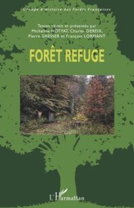 Forêt refuge. Actes du colloque international organisé à l'Ecole Nationale Supérieure de Paysage, Ve - Hotyat Micheline - Dereix Charles - Gresser Pierre