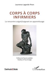 Corps à corps infirmiers. La rencontre soigné/soignant en apprentissage - Lagarde-Piron Laurence - Lardellier Pascal - Enrèg