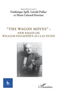 Cycnos Volume 34 N° 2/2018 : "The wagon moves". New essays on William Faulkner's as I lay dying - Spill Frédérique - Préher Gérald - Liénard-Yeteria