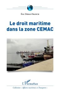 Le droit maritime dans la zone CEMAC - Dibas-Franck Eric