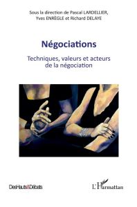 Négociations. Techniques, valeurs et acteurs de la négociation - Lardellier Pascal - Enrègle Yves - Delaye Richard