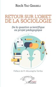 Retour sur l'objet de la sociologie. De la question scientifique au projet pédagogique - Yao Gnabéli Roch - Tamba Moustapha