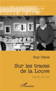 Sur les traces de la louve. Réçit de vie - Denis Guy