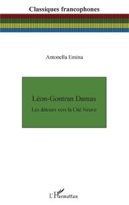 Léon-Gontran Damas. Les détours vers la Cité Neuve - Emina Antonella