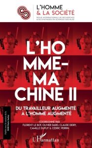 L'Homme et la Société N° 207, 2018/2 : L'Homme-machine. Tome 2, Du travailleur augmenté à l'homme au - Le Bot Florent - Dard Olivier - Dirdy Claude - Dup