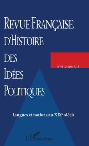 Revue française d'Histoire des idées politiques N° 48, 2e semestre 2018 : Langues et nations au XIXe - Chappey Jean-Luc - Coignard Tristan - Mannori Luca