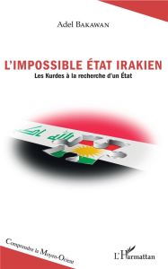 L'impossible Etat irakien. Les Kurdes à la recherche d'un Etat - Bakawan Adel