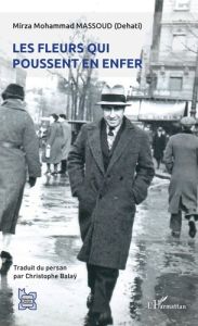 Les fleurs qui poussent en enfer - Massoud Mirza Mohammad (Dehati) - Balaÿ Christophe