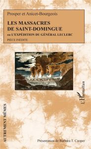 Les massacres de Saint-Domingue. Ou L'expédition du Général Leclerc - COOPER BARBARA T.