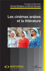 Les cinémas arabes et la littérature - Bedjaoui Ahmed - Serceau Michel