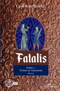 Fatalis Tome 1 : Temps de malheur - Sche Sulken Cyril