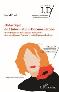 Didactique de l'Information-Documentation et développement d'une posture de recherche dans les métie - Frisch Muriel - Wittorski Richard