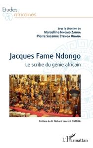 Jacques Fame Ndongo. Le scribe du génie africain - Nnomo Zanga Marcelline - Eyenga onana Pierre Suzan