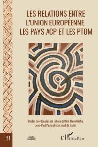 Les relations entre l'Union européenne, les pays ACP et les PTOM. La fin d'un cycle - Bottini Fabien - Gaba Harold - Pastorel Jean-Paul