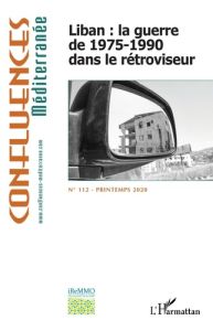 Confluences Méditerranée N° 112, printemps 2020 : Liban : la guerre de 1975-1990 dans le rétroviseur - Clerck Dima de - Hassoun Abou Jaoudé Carmen - Abi