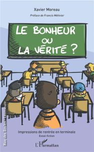 Le bonheur ou la vérité ? Impressions de rentrée en terminale - Moreau Xavier - Métivier Francis