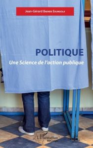 Politique. Une science de l'action publique - Baende Ekungola Jean-Gérard