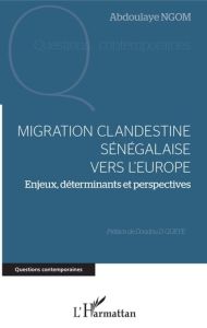 Migration clandestine sénégalaise vers l'Europe. Enjeux, déterminants et perspectives - Ngom Abdoulaye - Gueye Doudou