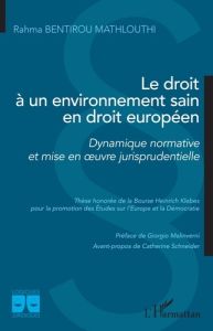 Le droit à un environnement sain en droit européen. Dynamique normative et mise en oeuvre jurisprude - Bentirou Mathlouthi Rahma - Malinverni Giorgio - S