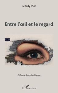 Entre l'oeil et le regard - Piot Maudy - Korff-Sausse Simone