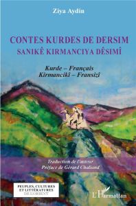 Contes kurdes de Dersim. Edition bilingue kurde-français - Aydin Ziya - Chaliand Gérard