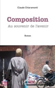 Composition. Au souvenir de l'avenir - Chiaramonti Claude