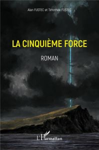 La cinquième force - Fustec Alan - Fustec Timothée