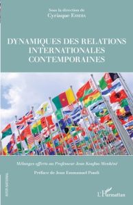 Dynamiques des relations internationales contemporaines. Mélanges offerts au Professeur Jean Koufan - Esseba Cyriaque - Pondi Jean-Emmanuel