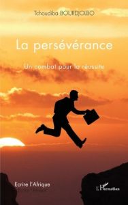 La persévérance. Un combat pour la réussite - Bourdjolbo Tchoudiba