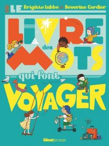 Le livre des mots qui font voyager - Labbé Brigitte - Cordier Séverine