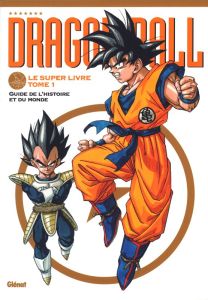 Dragon Ball - Le super livre Tome 1 : Guide de l'histoire et du monde - TORIYAMA AKIRA