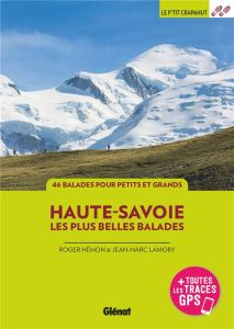 Haute-Savoie, les plus belles balades. 46 balades à pied - Hémon Roger - Lamory Jean-Marc