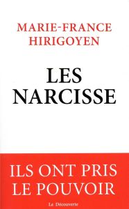 Les Narcisse. Ils ont pris le pouvoir - Hirigoyen Marie-France