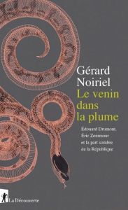 Le venin dans la plume. Edouard Drumont, Eric Zemmour et la part sombre de la République - Noiriel Gérard