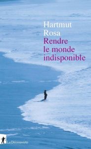 Rendre le monde indisponible - Rosa Hartmut - Mannoni Olivier