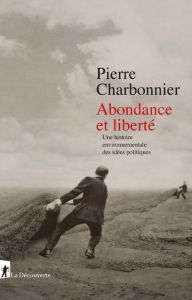 Abondance et liberté. Une histoire environnementale des idées politiques - Charbonnier Pierre