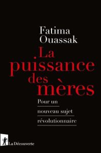 La puissance des mères. Pour un nouveau sujet révolutionnaire - Ouassak Fatima