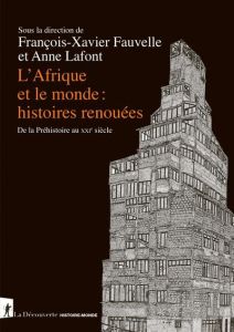 L'Afrique et le monde : histoire renouées - Fauvelle François-Xavier - Lafont Anne