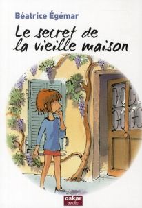 Le secret de la vieille maison - Egémar Béatrice - Joos Frédéric