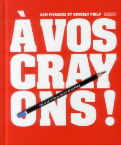 A vos crayons ! - Piyasena Sam - Philp Beverly - Fischer Nadia