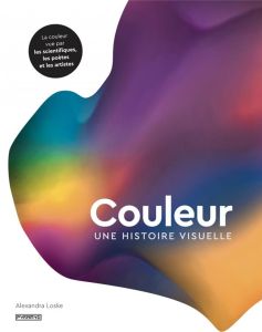 Couleur - Une histoire visuelle - Loske Alexandra