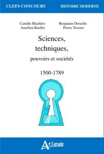 Sciences, techniques, pouvoirs et sociétés (1500-1789) - Deruelle Benjamin - Ruellet Aurélien - Blachère Ca