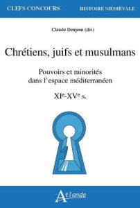 Chrétiens, juifs et musulmans. Pouvoirs et minorités dans l’espace méditerranéen XIe-XVe siècles - O - Besson Florian - Bouquet-Labourié Christine - Hasd