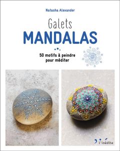 Galets mandalas. 50 motifs à peindre pour méditer - Alexander Natasha - Ivanov Denis - Dowey Nicki