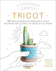 Tricot. 20 réalisations en conscience pour reconnecter la tête, le coeur et les mains - Kludje Sicgmone - Koranteng Vanessa - Néreaud Amél